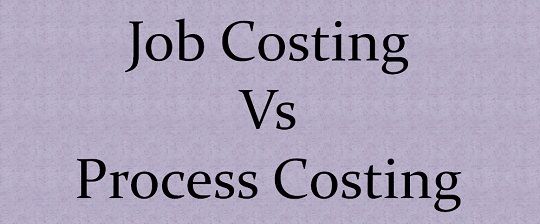 Difference Between Job Costing And Process Costing with Comparison 